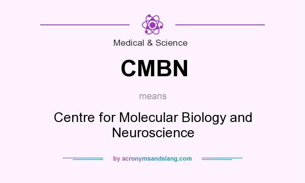 What does CMBN mean? It stands for Centre for Molecular Biology and Neuroscience