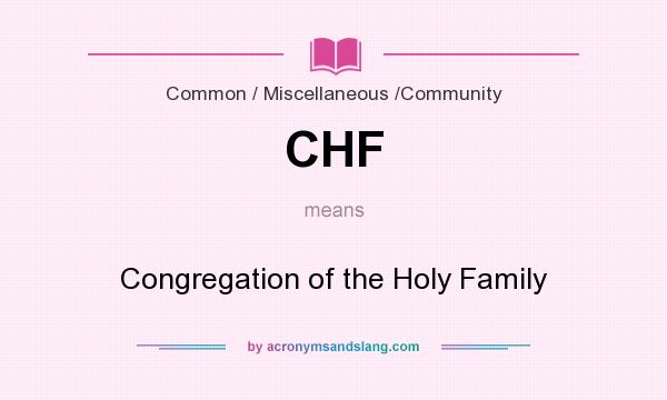 What does CHF mean? It stands for Congregation of the Holy Family