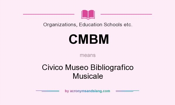 What does CMBM mean? It stands for Civico Museo Bibliografico Musicale