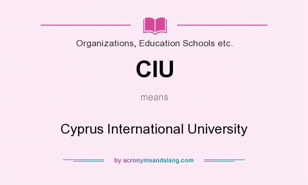 What does CIU mean? It stands for Cyprus International University