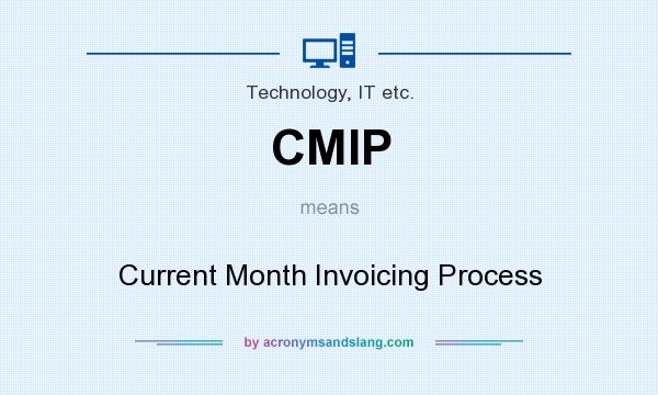 What does CMIP mean? It stands for Current Month Invoicing Process