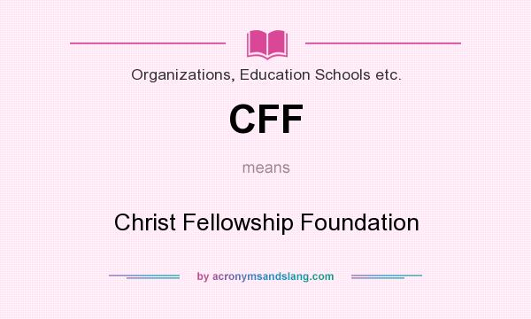 What does CFF mean? It stands for Christ Fellowship Foundation