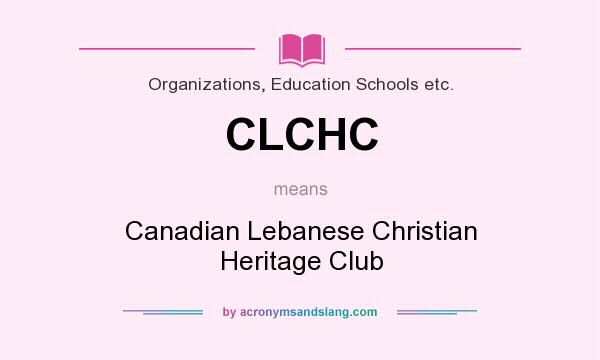 What does CLCHC mean? It stands for Canadian Lebanese Christian Heritage Club