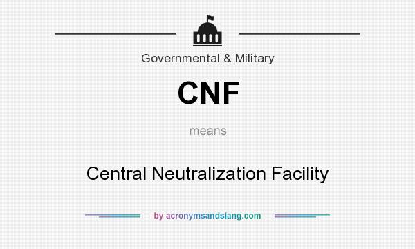 What does CNF mean? It stands for Central Neutralization Facility