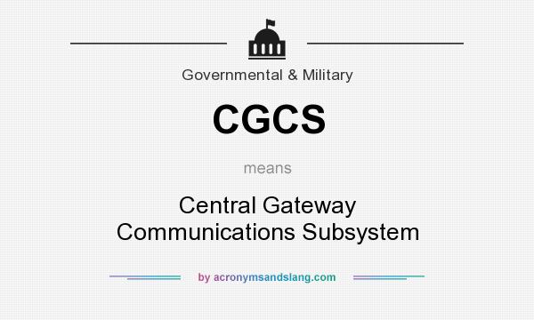 What does CGCS mean? It stands for Central Gateway Communications Subsystem