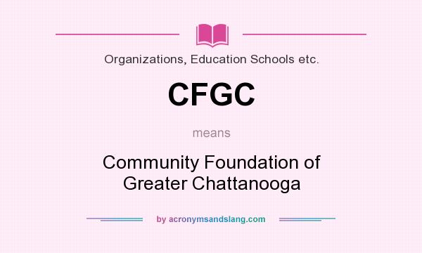 What does CFGC mean? It stands for Community Foundation of Greater Chattanooga