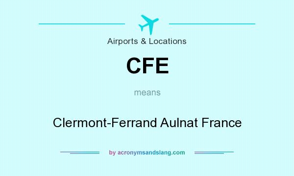 What does CFE mean? It stands for Clermont-Ferrand Aulnat France