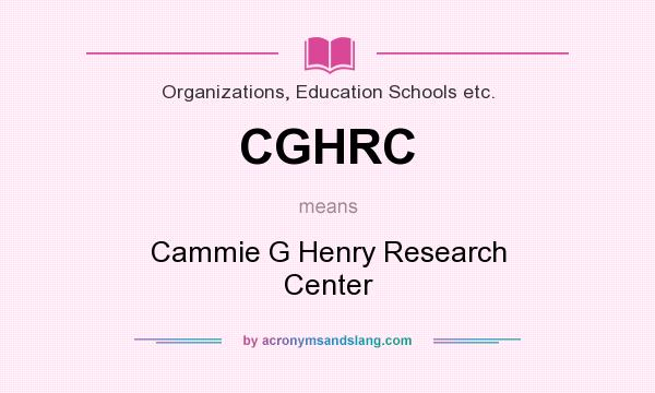 What does CGHRC mean? It stands for Cammie G Henry Research Center