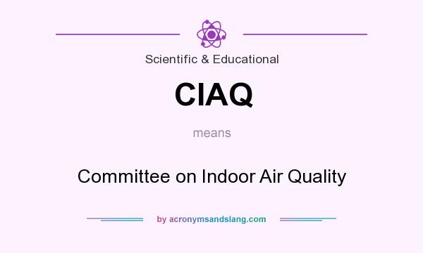 What does CIAQ mean? It stands for Committee on Indoor Air Quality