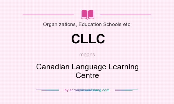 What does CLLC mean? It stands for Canadian Language Learning Centre