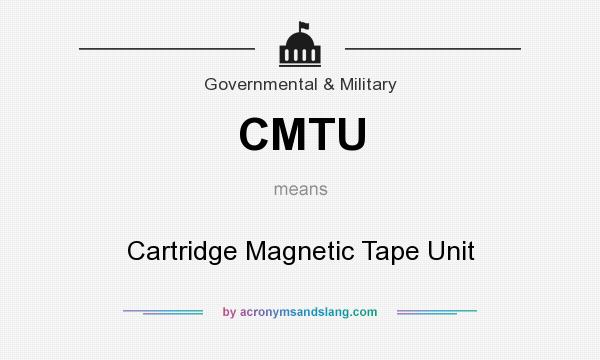 What does CMTU mean? It stands for Cartridge Magnetic Tape Unit