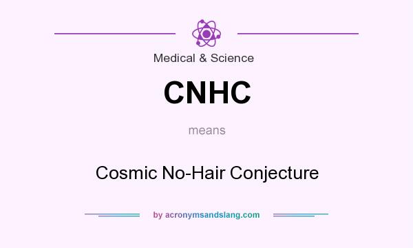 What does CNHC mean? It stands for Cosmic No-Hair Conjecture