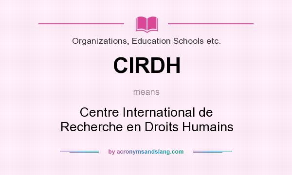 What does CIRDH mean? It stands for Centre International de Recherche en Droits Humains
