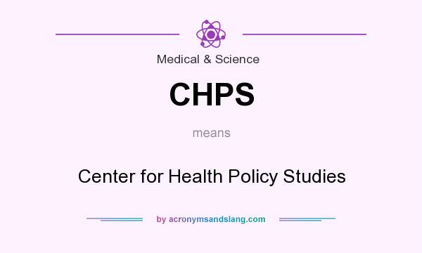 What does CHPS mean? It stands for Center for Health Policy Studies