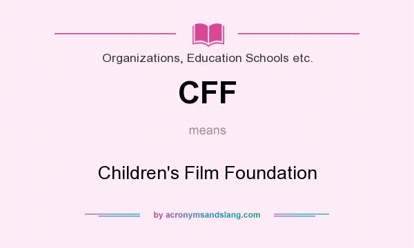 What does CFF mean? It stands for Children`s Film Foundation