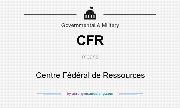 What does CFR mean? It stands for Centre Fédéral de Ressources