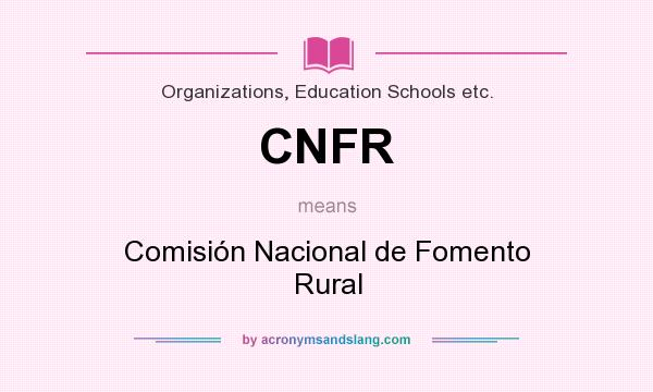 What does CNFR mean? It stands for Comisión Nacional de Fomento Rural