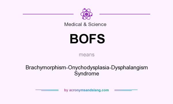 What does BOFS mean? It stands for Brachymorphism-Onychodysplasia-Dysphalangism Syndrome