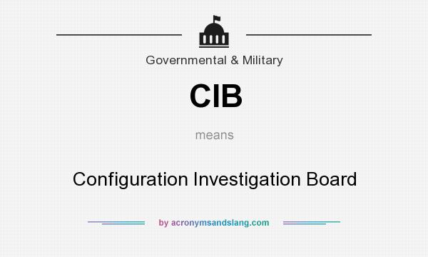 What does CIB mean? It stands for Configuration Investigation Board