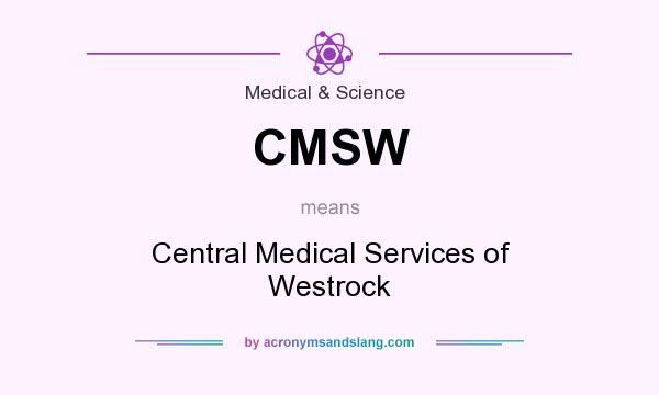 What does CMSW mean? It stands for Central Medical Services of Westrock
