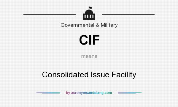 What does CIF mean? It stands for Consolidated Issue Facility