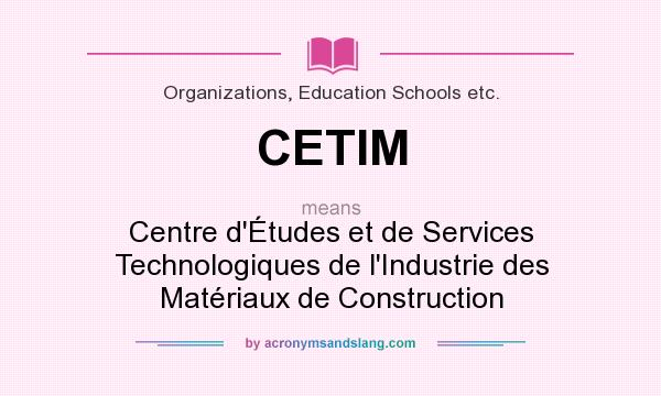 What does CETIM mean? It stands for Centre d`Études et de Services Technologiques de l`Industrie des Matériaux de Construction