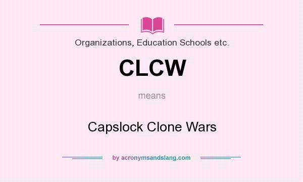 What does CLCW mean? It stands for Capslock Clone Wars