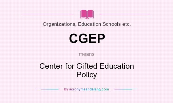 What does CGEP mean? It stands for Center for Gifted Education Policy