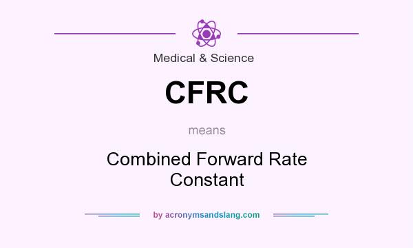 What does CFRC mean? It stands for Combined Forward Rate Constant
