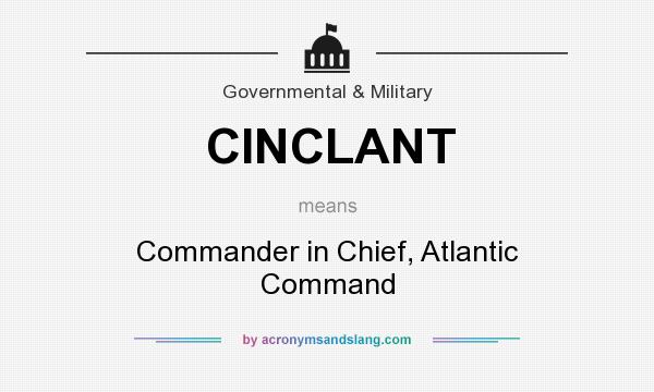 What does CINCLANT mean? It stands for Commander in Chief, Atlantic Command