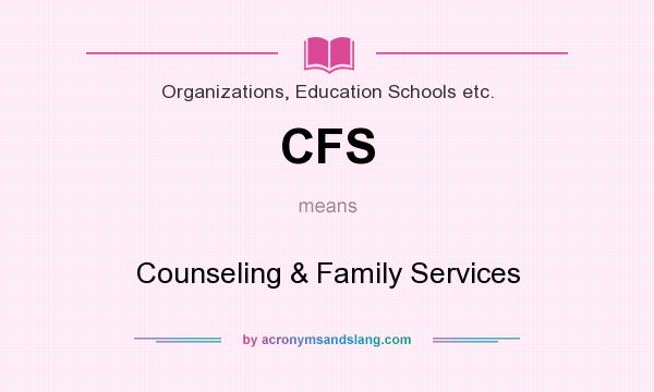 What does CFS mean? It stands for Counseling & Family Services