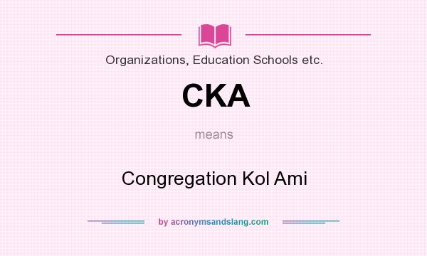 What does CKA mean? It stands for Congregation Kol Ami