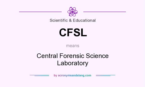 What does CFSL mean? It stands for Central Forensic Science Laboratory