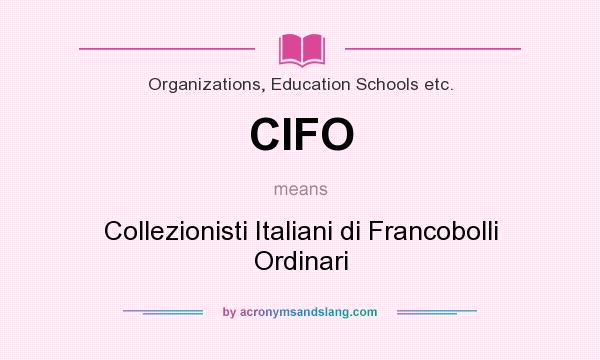 What does CIFO mean? It stands for Collezionisti Italiani di Francobolli Ordinari