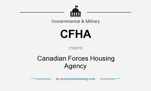 What does CFHA mean? It stands for Canadian Forces Housing Agency