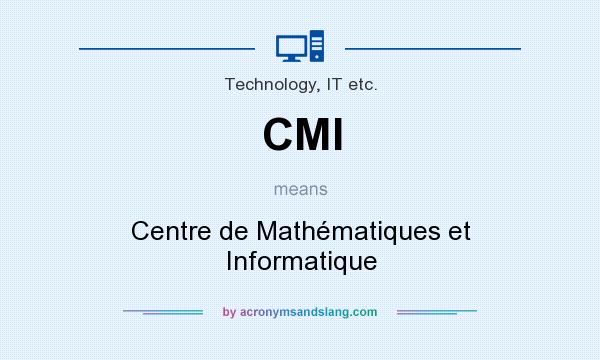 What does CMI mean? It stands for Centre de Mathématiques et Informatique