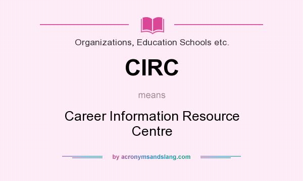 What does CIRC mean? It stands for Career Information Resource Centre