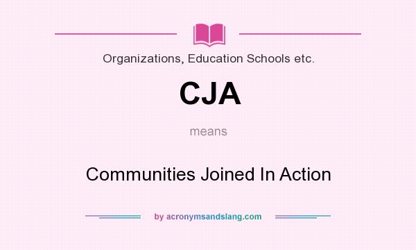 What does CJA mean? It stands for Communities Joined In Action