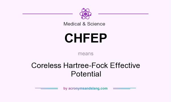 What does CHFEP mean? It stands for Coreless Hartree-Fock Effective Potential