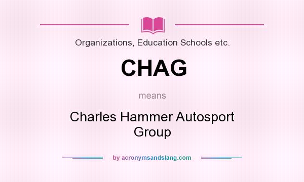 What does CHAG mean? It stands for Charles Hammer Autosport Group