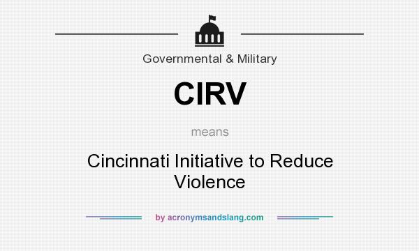 What does CIRV mean? It stands for Cincinnati Initiative to Reduce Violence