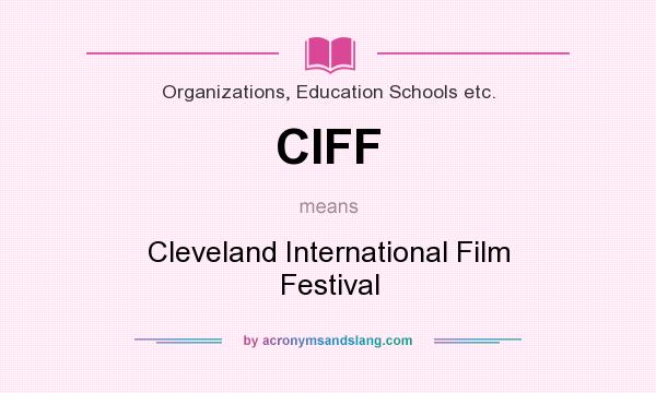 What does CIFF mean? It stands for Cleveland International Film Festival