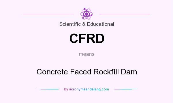 What does CFRD mean? It stands for Concrete Faced Rockfill Dam
