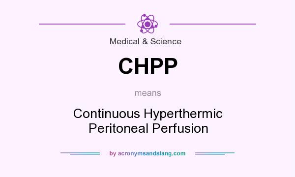 What does CHPP mean? It stands for Continuous Hyperthermic Peritoneal Perfusion