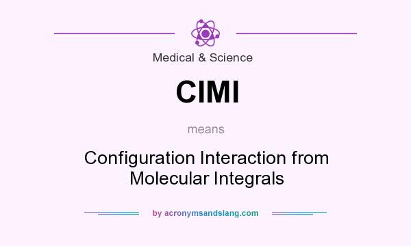 What does CIMI mean? It stands for Configuration Interaction from Molecular Integrals