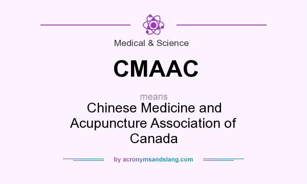 What does CMAAC mean? It stands for Chinese Medicine and Acupuncture Association of Canada