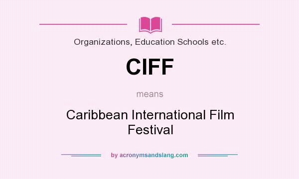 What does CIFF mean? It stands for Caribbean International Film Festival