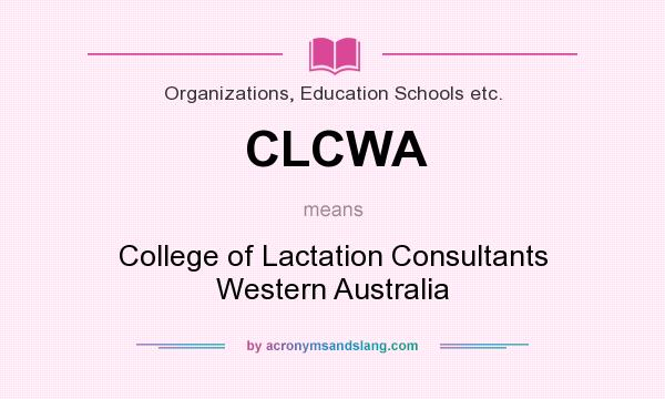 What does CLCWA mean? It stands for College of Lactation Consultants Western Australia