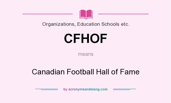 What does CFHOF mean? It stands for Canadian Football Hall of Fame