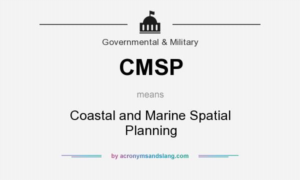 What does CMSP mean? It stands for Coastal and Marine Spatial Planning